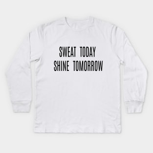 Sweat today shine tomorrow Kids Long Sleeve T-Shirt